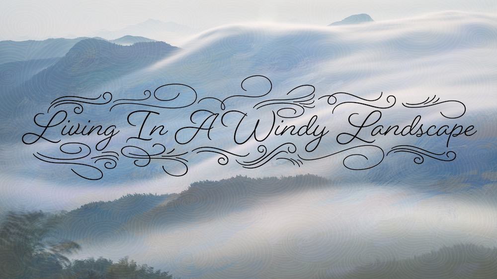 Living in a Windy Landscape