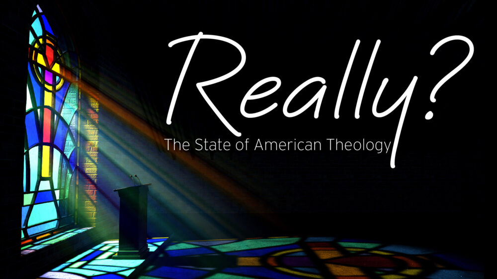 Really? The State of American Theology